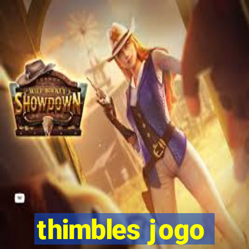 thimbles jogo